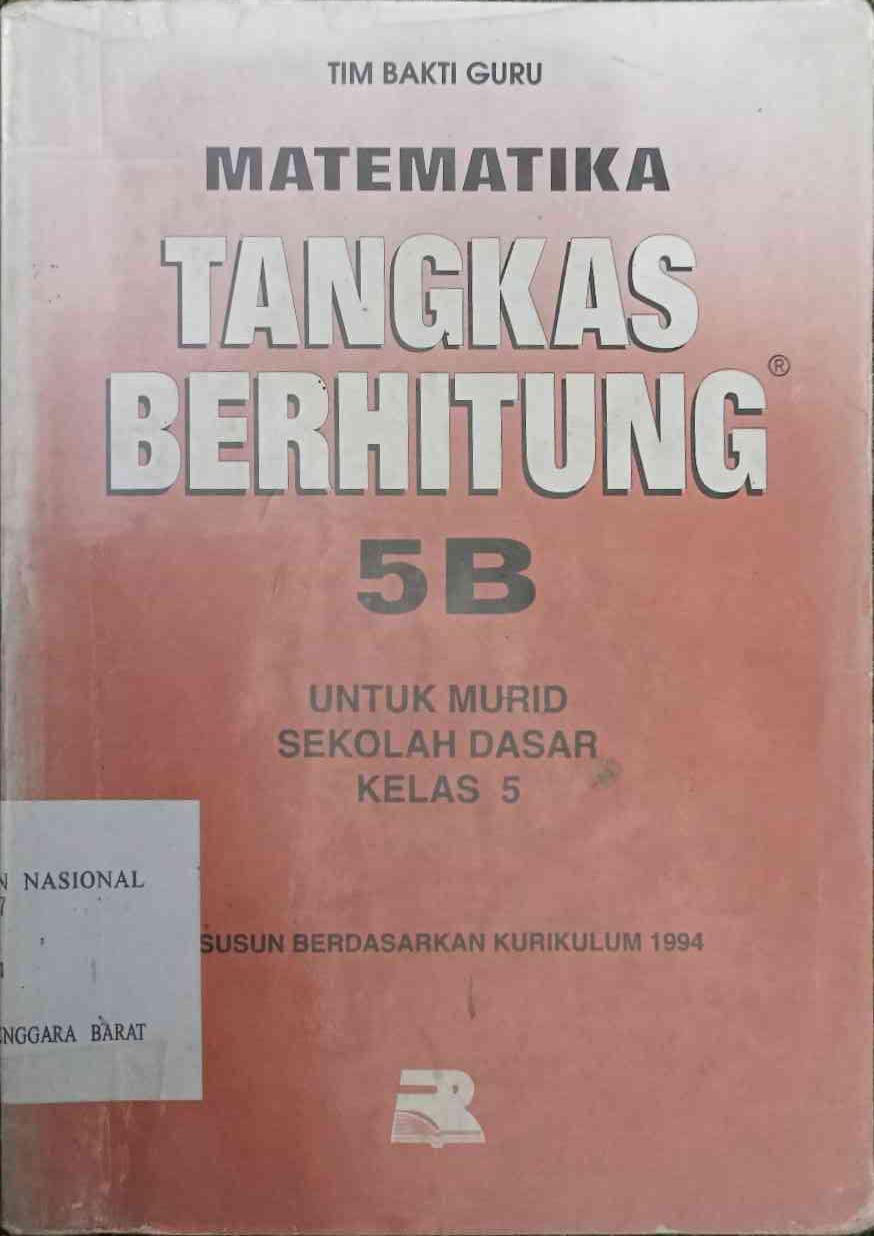 Cover Matematika Tangkas Berhitung 5B Untuk Murid Sekolah Dasar Kelas 5 :  Disusun Berdasarkan Kurikulum 1994 / R.J. Soenarjo ; Husen Ahmad ; editor, Arsyad Siddik