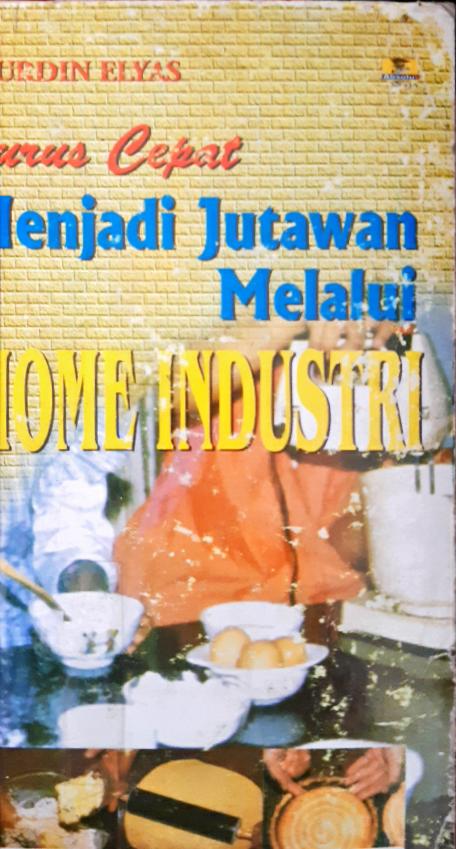 Cover Jurus cepat menjadi jutawan melalui home industri / Nurdin Elyas