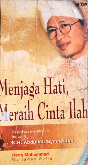 Cover Menjaga hati meraih cinta Ilahi, :  Reportase-dakwah K.H. Abdullah Gymnastiar / Herry Mohammad