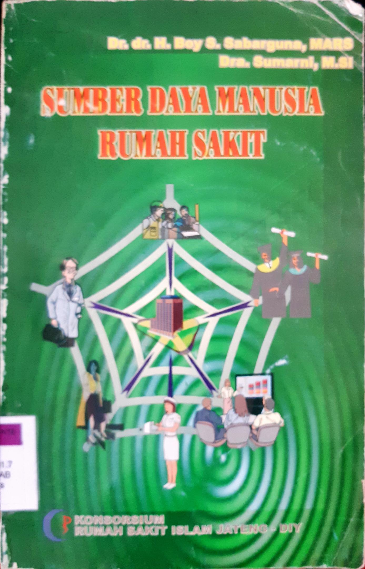 Cover Sumber daya manusia rumah sakit / Dr. dr. H. Boy S. Sabarguna, MARS, Dra. Sumarni, M.Si.