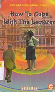 Cover How to cope with the lecturer :  Kiat jitu menjinakkan dosen / Nurudin; Editor, Wina ekamawati