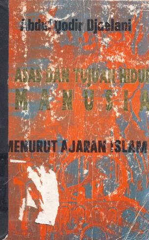 Cover Asas dan tujuan hidup manusia menurut ajaran islam, Abdul Qadir Djaelani