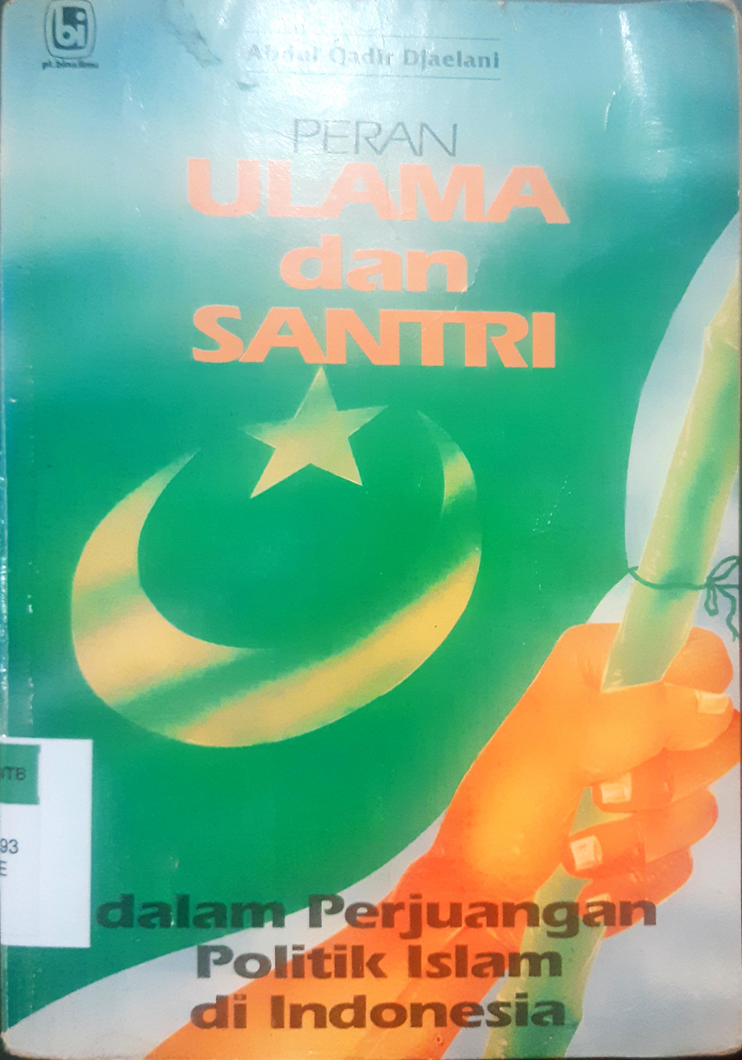Cover Peran ulama dan santri dalam perjuangan politik islam di Indonesia, Abdul Qadir Djaelani / Abdul Qadir Djaelani