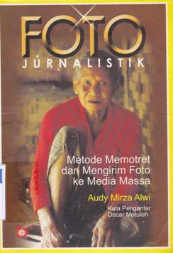 Cover Foto jurnalistik metode memotret dan mengirim foto ke media massa / Andy Mizza Alwi