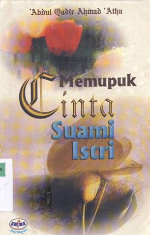 Cover Memupuk cinta suami istri, / Abdul Qadir Ahmad Atha ; penerjmah, Heri, SQ, S. HI
