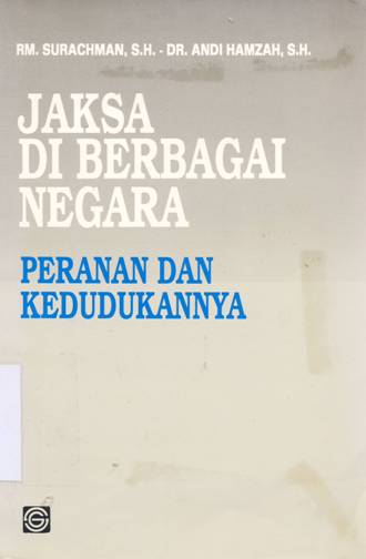 Cover Jaksa di berbagai negara, peranan dan kedudukannya / RM Surachman SH, Dr. Andi Hamzah SH