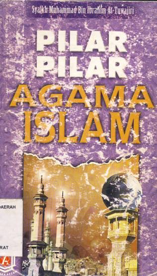 Cover Pilar-pilar ajaran islam, / Syaikh Muhammad Bin Ibrahim At Tuwajini ; penerjemah, Farihal Tarmizi