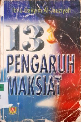 Cover Tiga belas pengaruh maksiat / Ibnu Qayyim Al Jauziyah ; penerjemah, Wawan Djunaedi Soffandi, S. Ag
