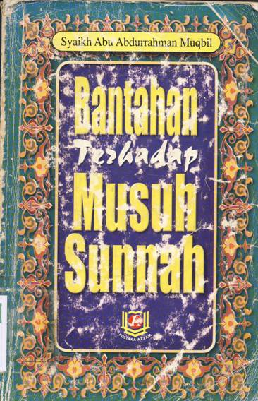 Cover Bantahan terhadap musuh sunnah / Abu Abdurrahman Muqbil Bin Hadi Al Wadi'i ; penerjemah, Munawwir A. Djisari