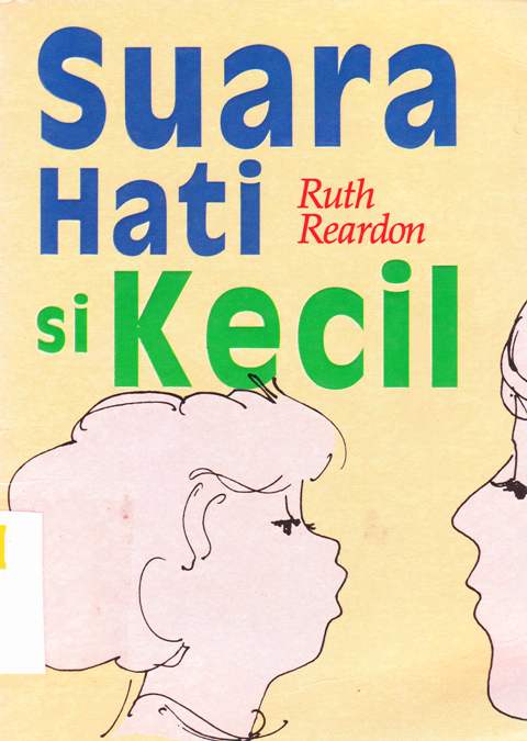 Cover Suara hati si kecil :  Buku " wajib " untuk orangtua / Ruth Reardon : alih bahasa Dra. Med. Meitasari Tjandrasa