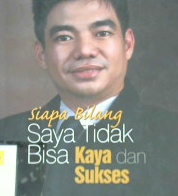 Cover Siapa bilang saya tidak bisa kaya dan sukses / Nufirwan, SE, MM