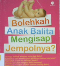 Cover Bolehkah Anak Balita Menghisap Jempolnya? :  Seratus dua puluh tiga tanya jawab seputar mendidik dan mengasuh balita / Ernawati dan Team Episentrum