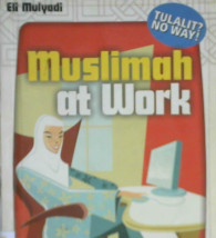 Cover Muslimah at work, Strategi sukses pribadi dan karir / Eli Mulyadi; Editor, H.A. Fulex Bisyri