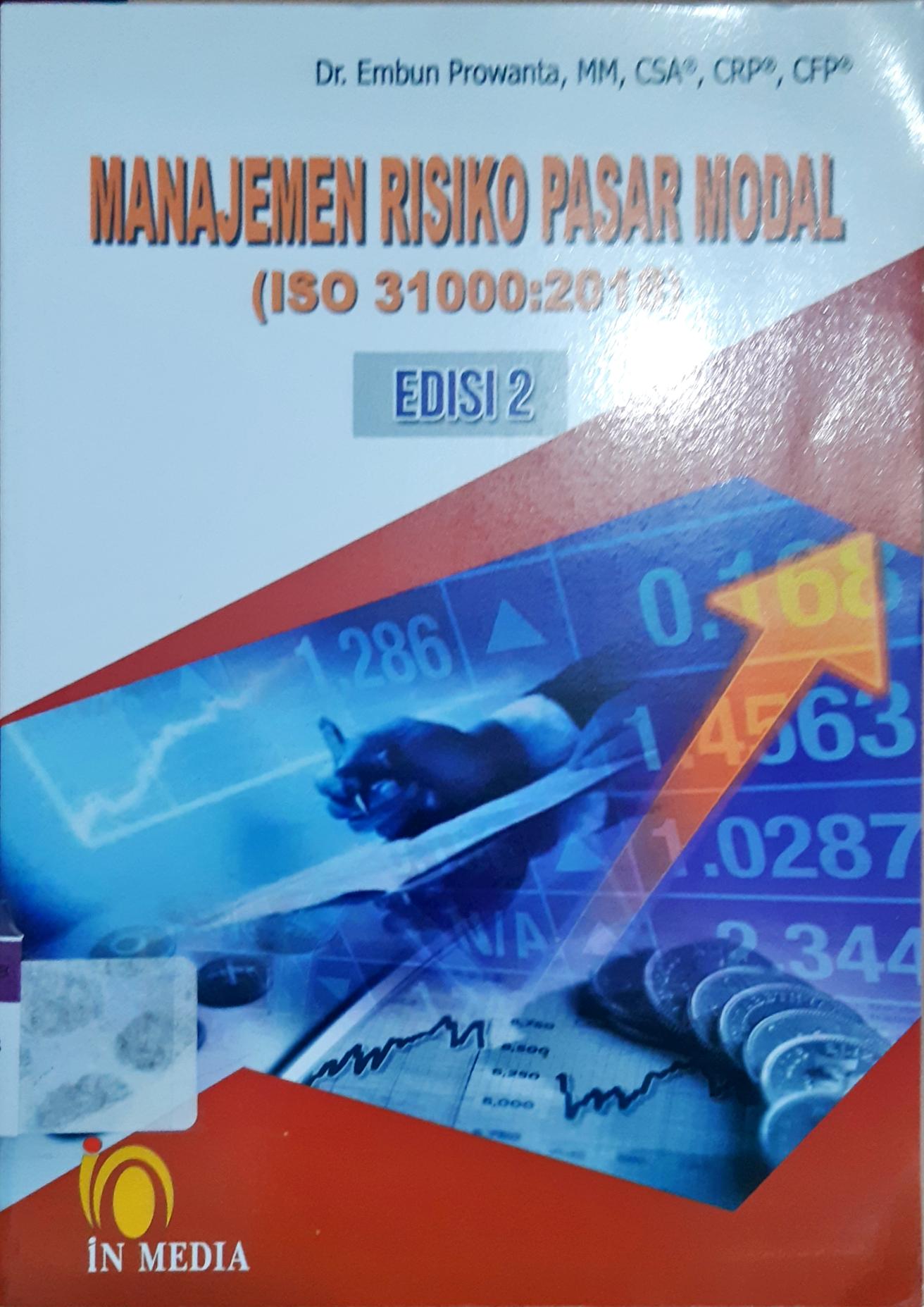 Cover Manajemen Risiko Pasar Modal (ISO 31000:2018) / Dr. Embun Prowanta, MM,CSA, CRP, CFP