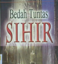 Cover Bedah tuntas sihir / Abdus-salam as-sukri; Penerjemah, Tirmidzi, lc, Sari narulita, lc; Editor, Muhammad nurkholis ridwan, M. hikam