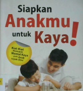 Cover Siapkan ankamu untuk kaya :  Kiat-kiat mempupuk mental kaya pada anak sejak dini / Agus N. Cahyo; editor, Abdul Syukur