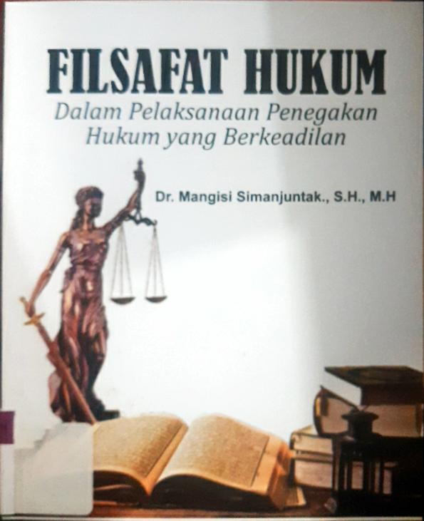 Cover Filsafat hukum :  Dalam pelaksanaan penegkan hukum yang berkeadilan / Dr.Mangisi Simanjuntak