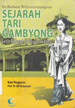 Cover Sejarah tari gambyang :  Seni rakyat menuju istana / Sri Rochana Widyastutieningrum ; editor, Kundharu Saddhono