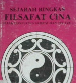 Cover Sejarah ringkas filsafat cina (Sejak confucius sampai han fei tzu) / Oleh : Fung Yu Lan; Alih Bahasa, Drs. Soejono Soemargono