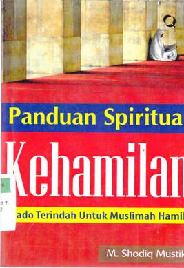 Cover Panduan spritual kehamilan :  Kado terindah untuk muslimah hamil / M. Sodiiq Mustika; Editor, Muhammad Fahmi