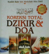 Cover Koreksi total dzikir dan doa / Syaikh Bakr bin Abdullah Abu Zaid : penerjemah Abu Hanim