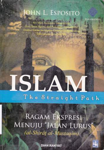 Cover Islam the straight path=Ragam ekspresi menuju jalan lurus / Jhon L. Esposito; penerjemah, Arif Maftuhin