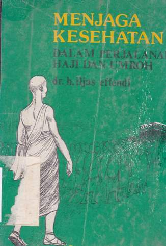Cover Menjaga Kesehatan dalam perjalanan haji dan umroh / dr. h. iljas effendi