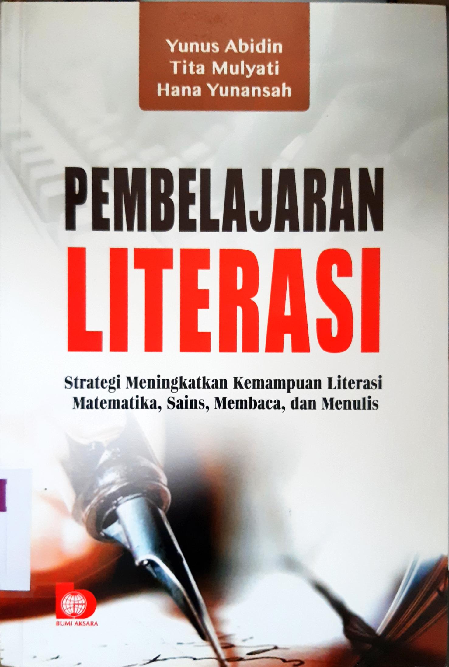 Cover Pembelajaran literasi :  Strategi meningkatkan kemampuan literasi, matematika, sains, membaca, dan menulis / Yunus Abidin