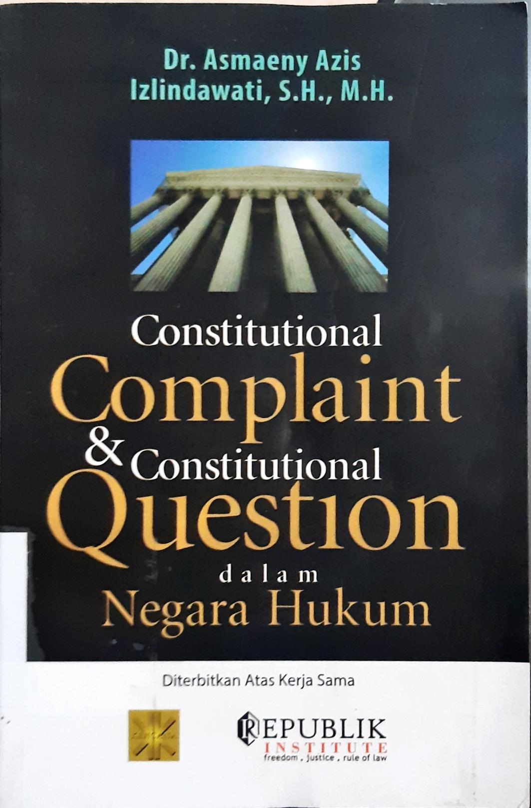 Cover Constitutional Complaint dan Constitutional Question dalam Negara Hukum / Dr. Asmaeny Azis, Izlindawati SH.,MH.,
