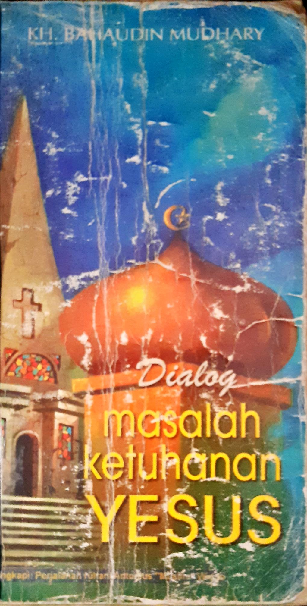 Cover Dialog masalah ketuhanan Yesus / KH. Bahaudin Mudhary