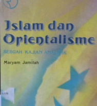 Cover Islam dan Orientalisme :  Sebuah kajian analitik / Maryam Jamilah