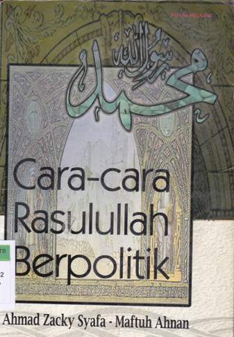 Cover Cara rasulullah berpolitik / Ahmad Zacky Syafa, Maftuh Ahnan