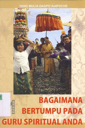 Cover Bagaimana bertumpu pada guru spritual anda 1 / Dagpo Rinpoche