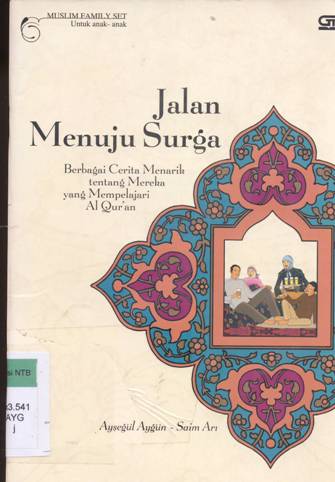 Cover Jalan menuju surga :  Berbagai cerita menarik tentang mereka yang mempelajari al qur'an / Aysegul Ayun - Saim Ari
