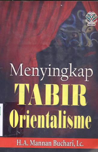 Cover Menyingkap tabir orientalisme / H.A.Mannan Buchari, Lc.