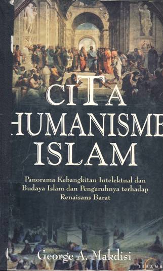 Cover Cita Humanisme Islam :  Panorama kehidupan intlektual dan budaya islam dan pengaruhnya terhadap renaisans barat / George A. Makdisi