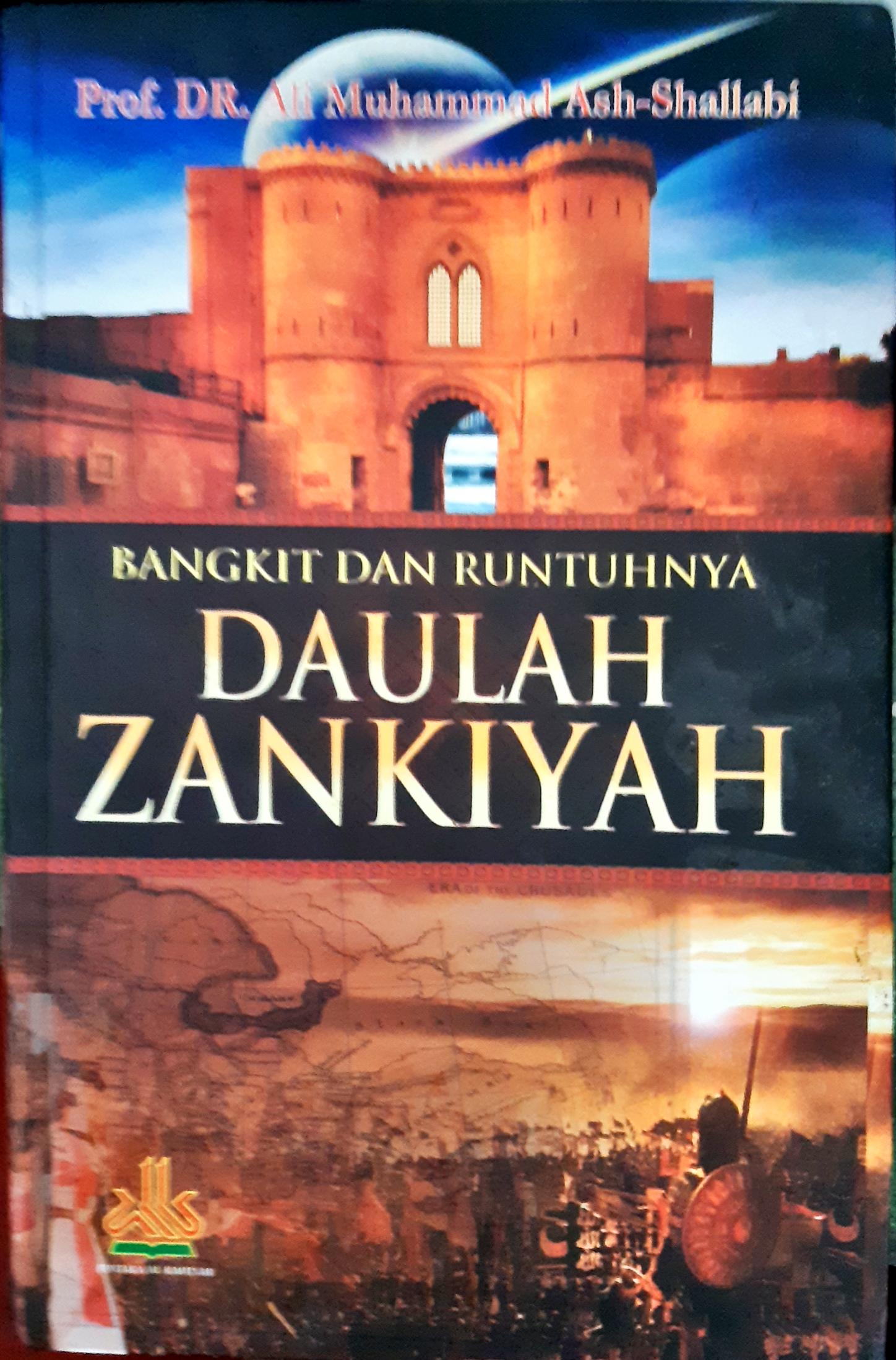 Cover Bangkit dan runtuhnya Daulah Zankiyah / Ali Muhammad Ash-Shallabi