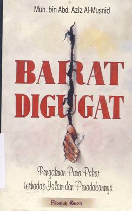 Cover Barat digugat :  Pengakuan para pakar terhadap islam dan peradabannya / Muh. bin Abd. Aziz Al-Musnid