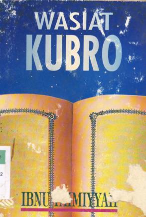 Cover Wasiat kubro Ibnu Taimiyyah / Abu Abdullah Muhammad bin Hamad Al Hamud; Penerjemah: Musifin As'ad; Editor: Abu Althof