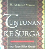 Cover Tuntunan ke surga :  Satu tujuan hidup manusia / H. Abdullah Masrur