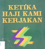 Cover Ketika haji kami kerjakan :  Dengan kata sambutan kanwil DEPAG Prop Jateng, KH MA Sahal Mahfudh / Amat Iskandar