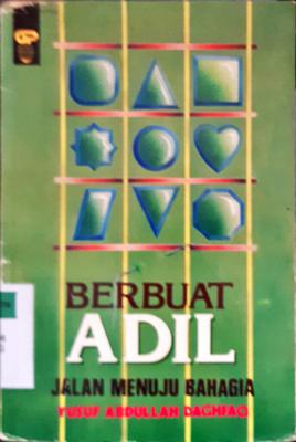 Cover Berbuat adil jalan menuju bahagia / Yusuf Abdullah Daghfaq