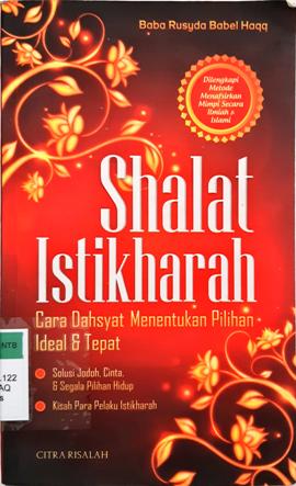 Cover Shalat istikharah :  Cara dahsyat menentukan pilihan ideal dan tepat / Baba Rusyda Babel Haqq; Penyunting, Trisnawan Hb.