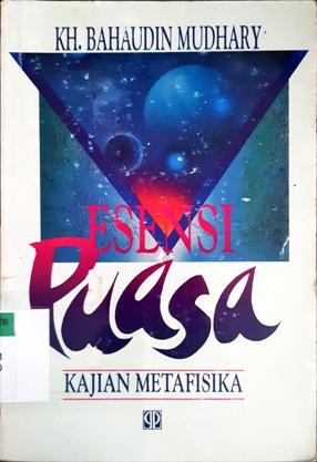 Cover Esensi puasa :  Kajian metafisika / Kh. Bahaudin Mudhary