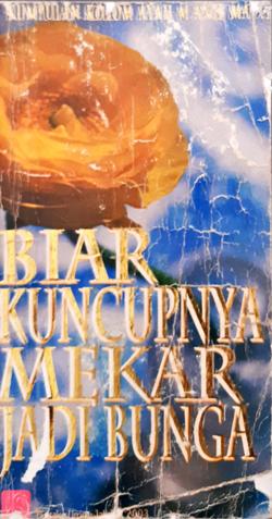 Cover Biar kuncupnya mekar jadi bunga :  kumpulan kolom ayah / M. Anis Matta