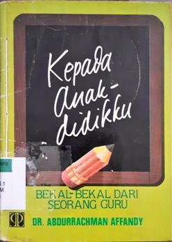 Cover Kepada anak didikku :  (pitutur dari seorang guru) / Dr. Abdurrachman Affandi ismail