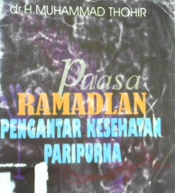 Cover Puasa Ramadlan :  Pengantar Kesehatan Paripurna / dr. Muhammad Thohir