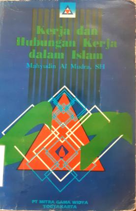 Cover Kerja dan hubungan kerja dalam Islam / Mahyudin Al Mudra, SH