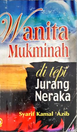 Cover Wanita mukminah di tepi jurang neraka / Syarif Kamal Azib; Penerjemah, Misbah; Editor, Aminuddin Imam Muhayi