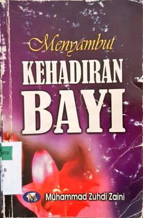 Cover Menyambut kehadiran bayi / Muhammad Zuhdi Zaini; Editor, Ahmad Zubaidi